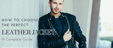 How to Choose the Perfect Leather Jacket: A Complete Guide